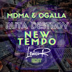 MDMA & Ogalla - Ruta Destroy [LEMUR NEWTEMPO EDIT]