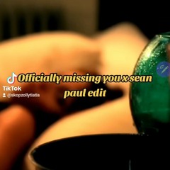 Officially missing you x Sean Paul Edit