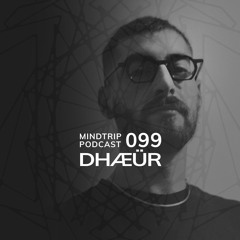 MindTrip Podcast 099 - DHÆÜR
