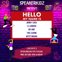 Speakerkidz Presents: "Hello My Name Is...." @F8 SF 1/24/24