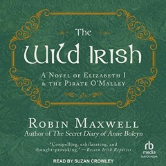 GET KINDLE 💓 The Wild Irish: A Novel of Elizabeth I and the Pirate O'Malley by  Robi