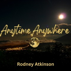 Anytime Anywhere- Rodney Atkinson