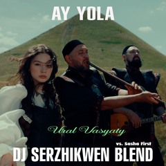 AY YOLA x Sasha First - Ural Vasyaty (Dj Serzhikwen Blend)