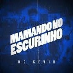 MC Kevin - Mamando no Escurinho (ESTOURADA)
