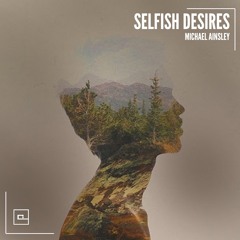 Selfish Desires (Original Mix) [Catamount Records]