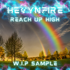 HEVYNFIRE - REACH UP HIGH (W.I.P SAMPLE)