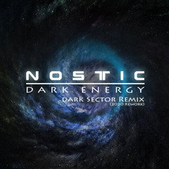Nostic - Dark Energy (Dark Sector Remix 2020Rework) [Free Download]