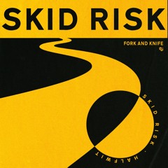 Fork and Knife - Skid Risk (Out Now)