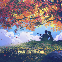 Maybe Together Again