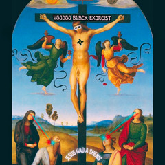 Voodoo Black Exorcist - Jesus Had A Shenis