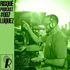 Luquez // RISQUÉ Podcast 007
