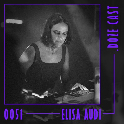 .DOZE Cast #0051 - Elisa Audi