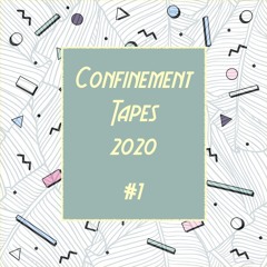 Confinement Tapes 2020 - #1