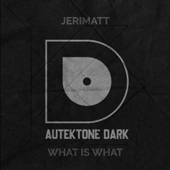 ATKD123- Jerimatt "What Is What" (Preview)(Autektone Dark)(Out Now)