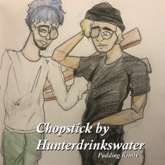 Hunterdrinkswater - Chopstick Remix