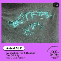 Astral VIP - Refuge Worldwide [06.07.21]