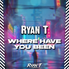 Ryan T - Where Have You Been ( Sample )