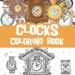 [Read] EBOOK EPUB KINDLE PDF Clocks coloring book: Vintage clocks, old clocks, classi