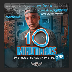 10 MINUTINHOS DAS MAIS ESTOURADAS 2025 ( MC TH )