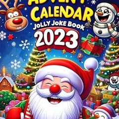 get [PDF] Kids Advent Calendar 2023 Jolly Joke Book! 25 Days of Laughter And Joy - Christmas Jo