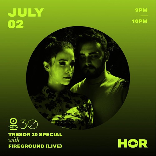 HÖR x Tresor 30 - Fireground (LIVE)