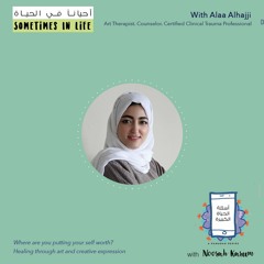 #14 Life's Big Question's | With Alaa Alhajji: Self worth and art as a healing tool