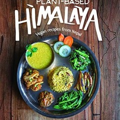 [Get] EBOOK ✔️ Plant-Based Himalaya: Vegan Recipes from Nepal by  Babita Shrestha KIN