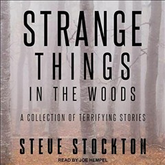 GET EBOOK 📩 Strange Things in the Woods: A Collection of Terrifying Stories by  Stev