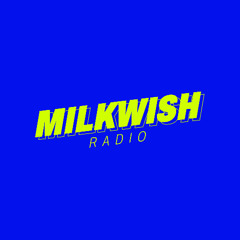 MILKWISH RADIO x 06
