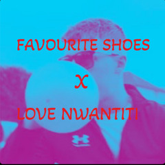 FAVOURITE SHOES X LOVE NWANTITI REMIX 🔥🔥