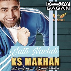 Jatti Nachdi - KS Makhan - Dhol Mix - DEEJAY GAGAN - DJ RAANCH