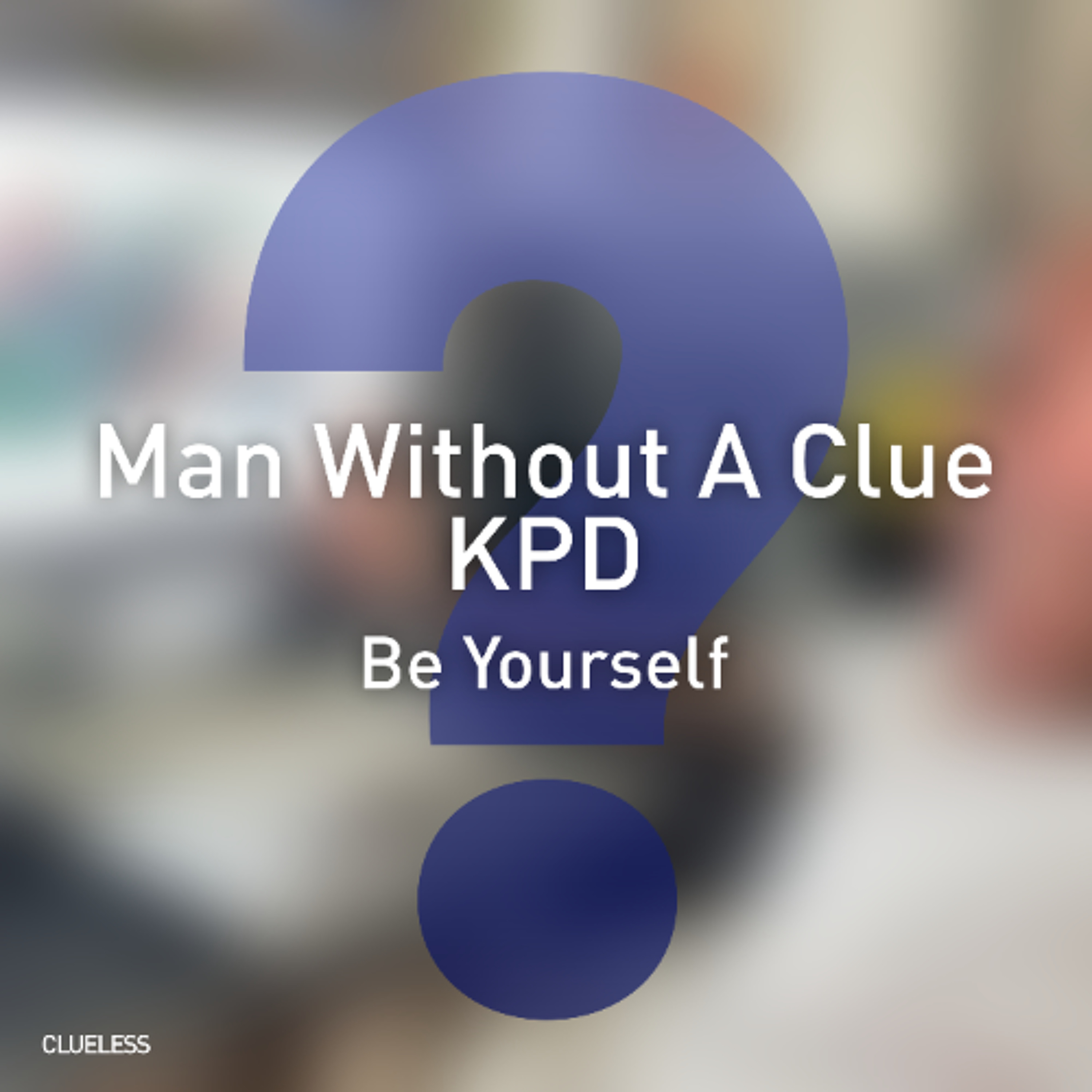 Man Without A Clue & KPD - Be Yourself (radio edit)