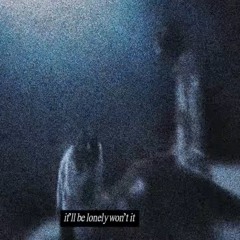 It will be lonely want it.