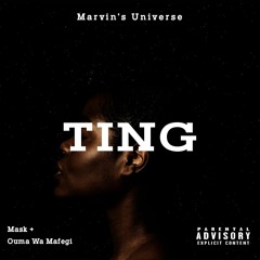 Ting (feat. Mask + Ouma Wa Mafegi) [prod. by Marvin's Universe]