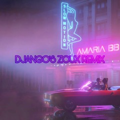 AMARIA BB - Slow Motion (DJANGO'S ZOUK REMIX)