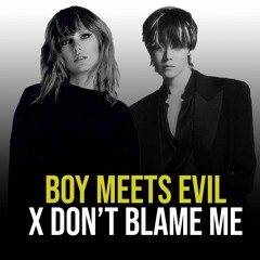 Don't Blame Me x Boy Meets Evil