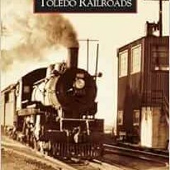 [Read] [EPUB KINDLE PDF EBOOK] Toledo Railroads (OH) (Images of Rail) by Kirk F. Hise,Edward J. Pulh