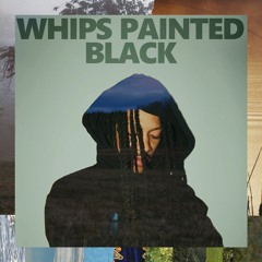 whips painted black (feat. max wonders)
