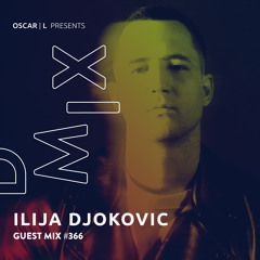 Ilija Djokovic Guest Mix #366 - Oscar L Presents - DMiX