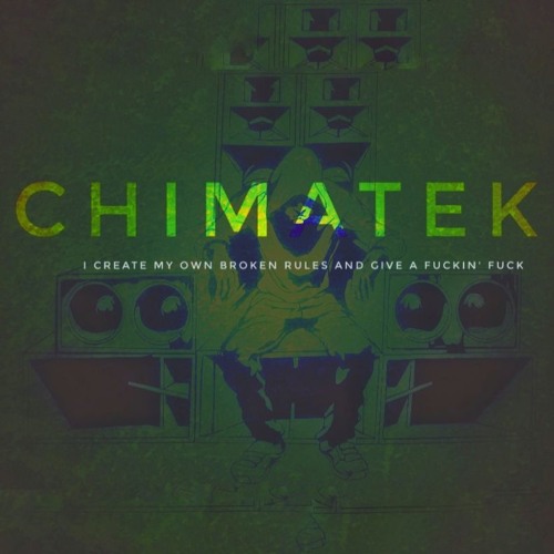 Chimatek - i create my own broken rules and give a fuckin' fuck