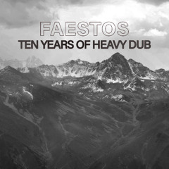 Faestos - Ten Years Of Heavy Dub (DJ mix)