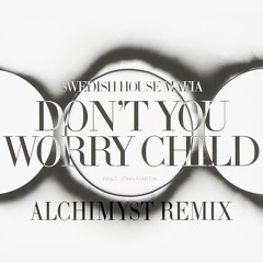 Don't You Worry Child - Alchimyst Club Mix