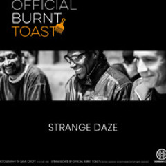 STRANGE DAZE by Official Burnt Toast