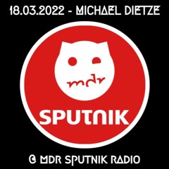 MICHAEL DIETZE @ MDR SPUTNIK RADIO 18.03.2022