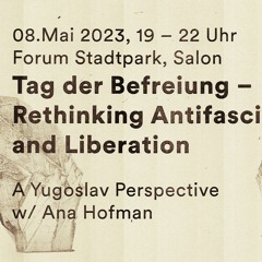 Tag der Befreiung - Rethinking Antifascism And Liberation - Ana Hofman