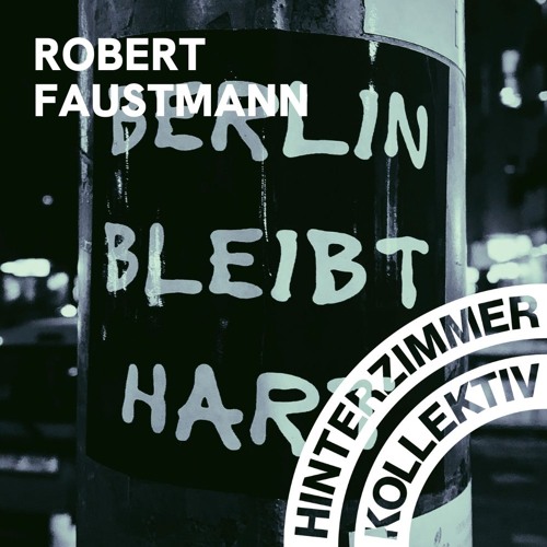 Hinterzimmer Kollektiv | Berlin bleibt hart - Podcast | Robert Faustmann