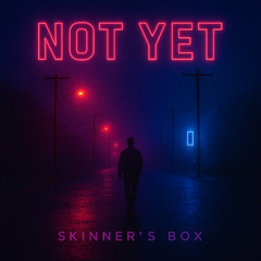 SKINNER'S BOX - Not yet