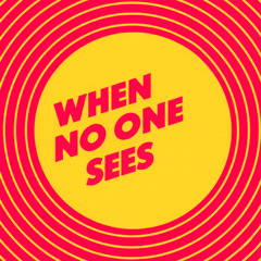 When No One Sees
