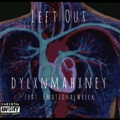 dylxnmahxney- Left Out (feat. EmotionalWreck)