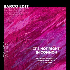 #027 : It's Not Right In Common (Barco Edit) [FREE DOWNLOAD]
